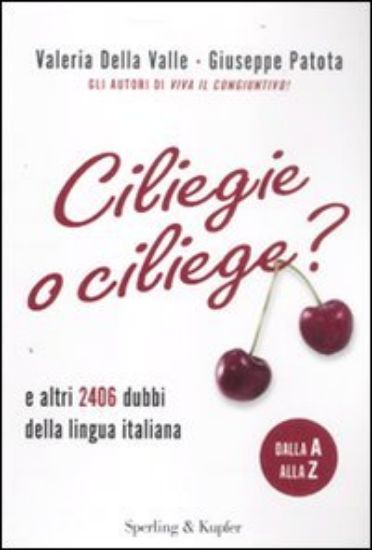 Immagine di CILIEGIE O CILIEGE? E ALTRI 2406 DUBBI DELLA LINGUA ITALIANA