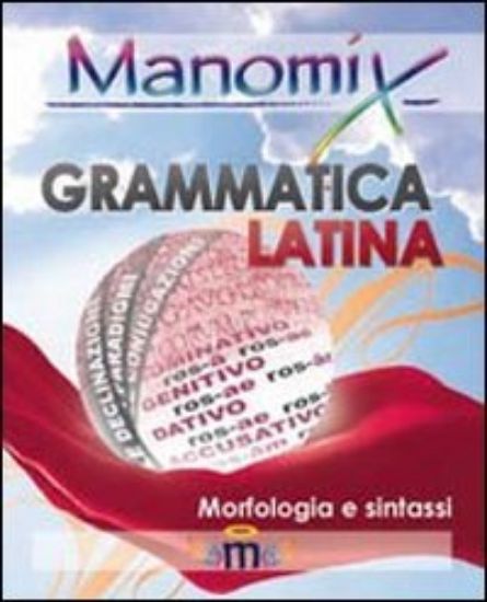 Immagine di MANOMIX DI GRAMMATICA LATINA (MORFOLOGIA E SINTASSI)