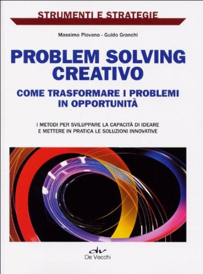 Immagine di PROBLEM SOLVING CREATIVO. COME TRASFORMARE I PROBLEMI IN OPPORTUNITA`