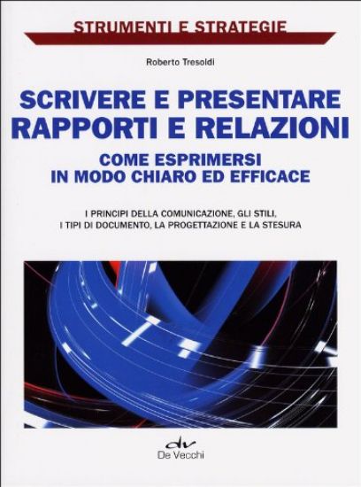 Immagine di SCRIVERE PRESENTARE RAPPORTI E RELAZIONI. COME ESPRIMERSI IN MODO CHIARO ED EFFICACE