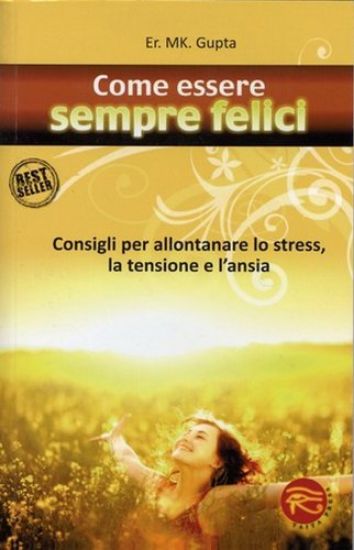 Immagine di COME ESSERE SEMPRE FELICI  CONSIGLI PER ALLONTANARE LO STRESS, LA TENSIONE E L`ANSIA