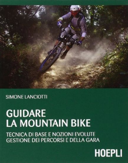 Immagine di GUIDARE LA MOUNTAIN BIKE. TECNICHE DI BASE E NOZIONI EVOLUTE. GESTIONE PERCORSI E GARE