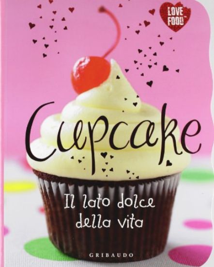 Immagine di CUPCAKE. IL LATO DOLCE DELLA VITA