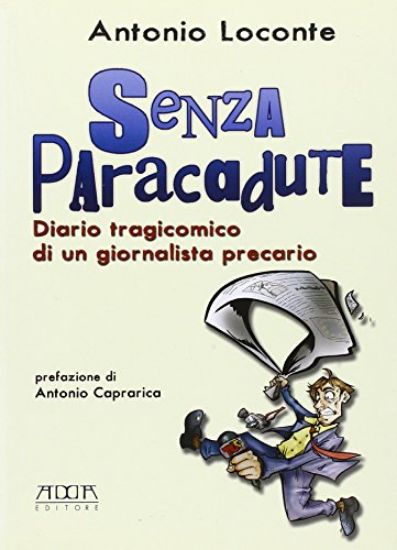 Immagine di SENZA PARACADUTE DIARIO TRAGICOMICO DI UN GIORNALISTA PRECARIO