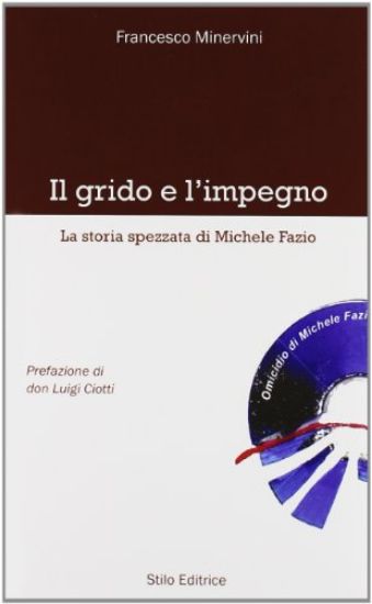 Immagine di GRIDO E L`IMPEGNO (IL)  LA STORIA SPEZZATA DI MICHELE FAZIO