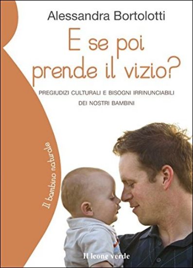 Immagine di E SE POI PRENDE IL VIZIO? PREGIUDIZI CULTURALI E BISOGNI IRRINUNCIABILI DEI NOSTRI BAMBINI