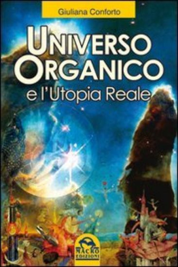 Immagine di UNIVERSO ORGANICO E L`UTOPIA REALE