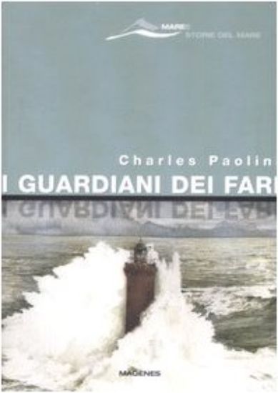 Immagine di GUARDIANI DEI FARI. SENTINELLE DEL MARE. STORIE E LEGGENDE (I)