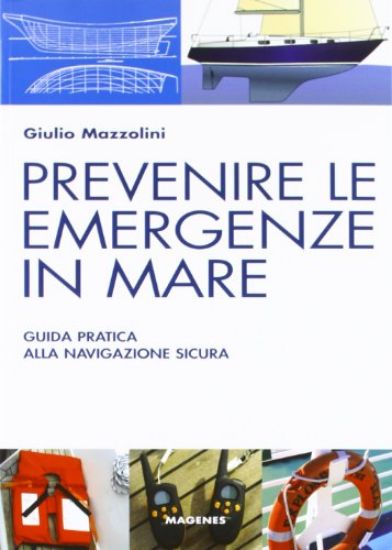 Immagine di PREVENIRE LE EMERGENZE IN MARE. GUIDA PRATICA ALLA NAVIGAZIONE SICURA