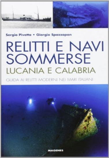 Immagine di RELITTI E NAVI SOMMERSE. LUCANIA E CALABRIA. GUIDA AI RELITTI MODERNI NEI MARI ITALIANI