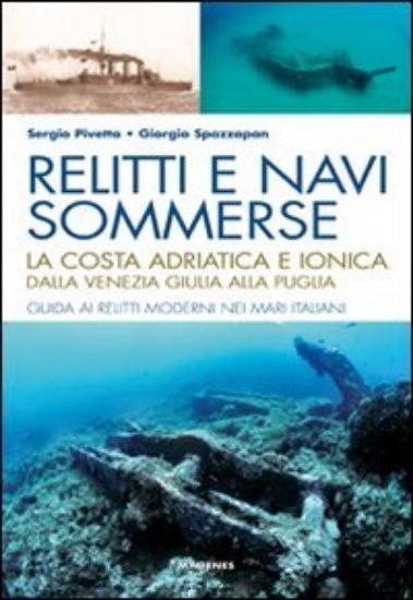 Immagine di RELITTI E NAVI SOMMERSE. LA COSTA ADRIATICA E IONICA. DALLA VENEZIA GIULIA ALLA PUGLIA. VOL 3