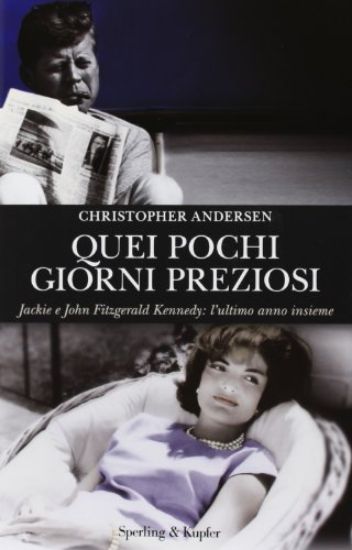 Immagine di QUEI POCHI GIORNI PREZIOSI - JACKIE E JOHN FITZGERALD KENNEDY: L`ULTIMO ANNO INSIEME