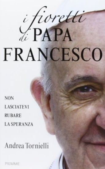 Immagine di FIORETTI DI PAPA FRANCESCO (I)