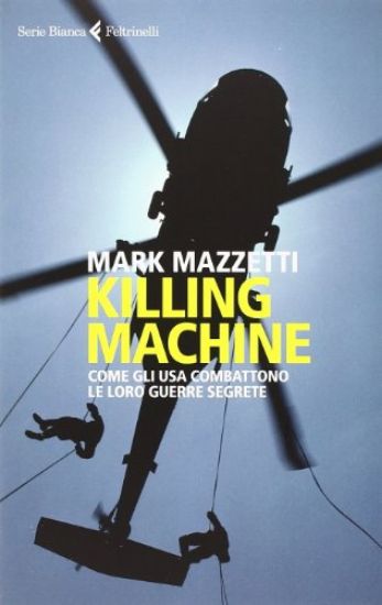 Immagine di KILLING MACHINE. COME GLI USA COMBATTONO LE LORO GUERRE SEGRETE