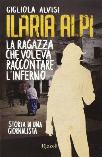 Immagine di ILARIA ALPI - LA RAGAZZA CHE VOLEVA RACCONTARE L`INFERNO