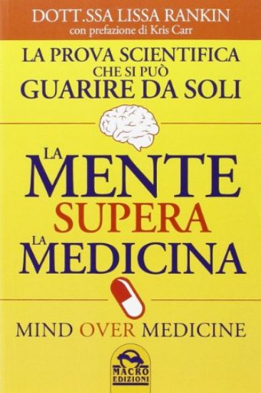 Immagine di MENTE SUPERA LA MEDICINA (LA) LA PROVA SCIENTIFICA CHE SI PUO` GUARIRE DA SOLI