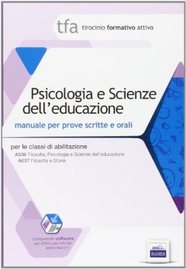 Immagine di TFA PSICOLOGIA E SCIENZE DELL`EDUCAZIONE. MANUALE PER PROVE SCRITTE E ORALI