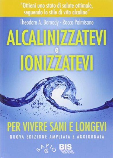 Immagine di ALCANIZZATEVI E IONIZZATEVI PER VIVERE SANI E LONGEVI