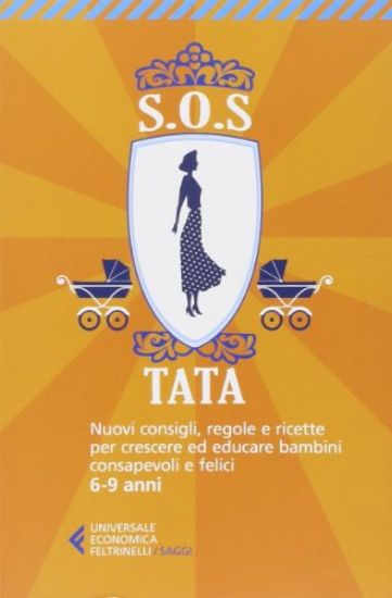 Immagine di SOS TATA. NUOVI CONSIGLI, REGOLE E RICETTE PER CRESCERE ED EDUCARE BAMBINI CONSAPEVOLI E FELICI 6-9