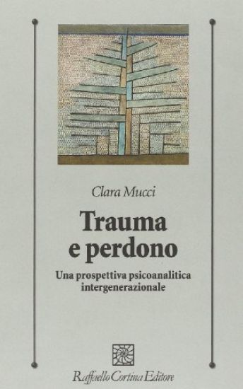 Immagine di TRAUMA E PERDONO. UNA PROSPETTIVA PSICOANALITICA INTERGENERAZIONALE