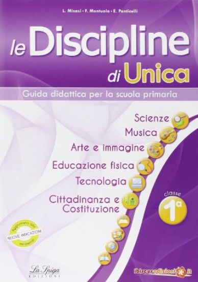 Immagine di DISCIPLINE DI UNICA. SCIENZE,MUSICA,ARTE E IMMAGINE,EDUC. FISICA,TECNOLOGIA,CITTADINANZA.. - VOLUME 1