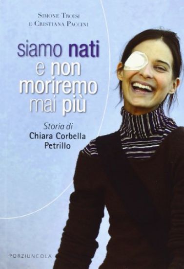 Immagine di SIAMO NATI E NON MORIREMO MAI PIU` CHIARA CORBELLA PETRILLO