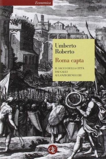 Immagine di ROMA CAPTA - IL SACCO DELLA CITTA` DAI GALLI AI LANZACHINECCHI