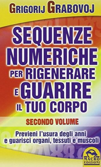 Immagine di SEQUENZE NUMERICHE PER RIGENERARE E GUARIRE IL TUO CORPO - SECONDO VOLUME