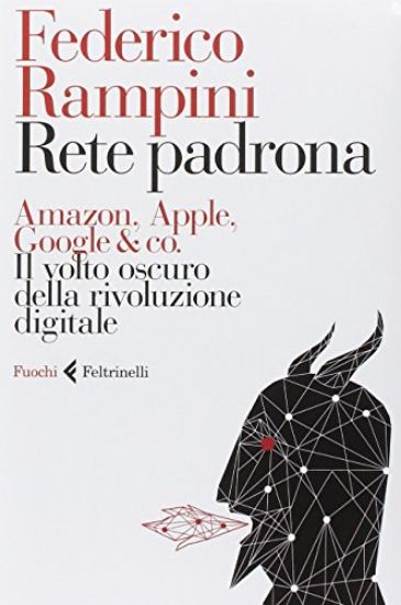 Immagine di RETE PADRONA. AMAZON, APPLE, GOOGLE & CO. IL VOLTO OSCURO DELLA RIVOLUZIONE DIGITALE