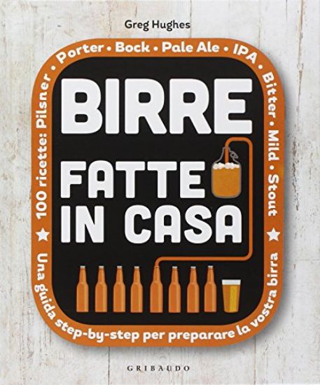 Immagine di BIRRE FATTE IN CASA. UNA GUIDA STEP BY STEP PER PREPARARE LA VOSTRA BIRRA