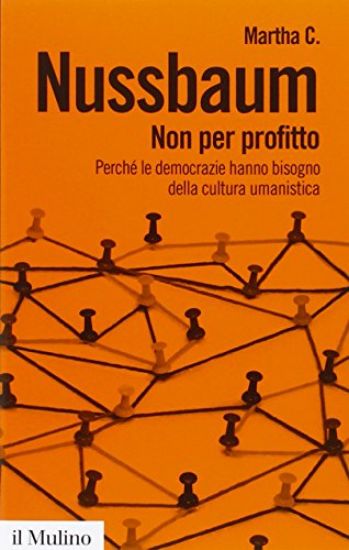 Immagine di NON PER PROFITTO. PERCHE` LE DEMOCRAZIE HANNO BISOGNO DELLA CULTURA UMANISTICA