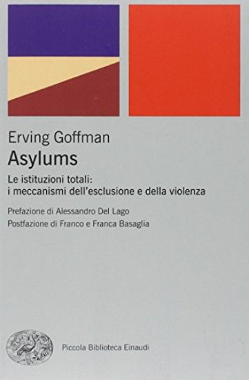 Immagine di ASYLUMS. LE ISTITUZIONI TOTALI: I MECCANISMI DELL`ESCLUSIONE E DELLA VIOLENZA