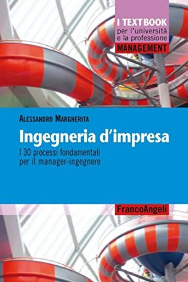 Immagine di INGEGNERIA D`IMPRESA. I 30 PROCESSI FONDAMENTALI PER IL MANAGER-INGEGNERE