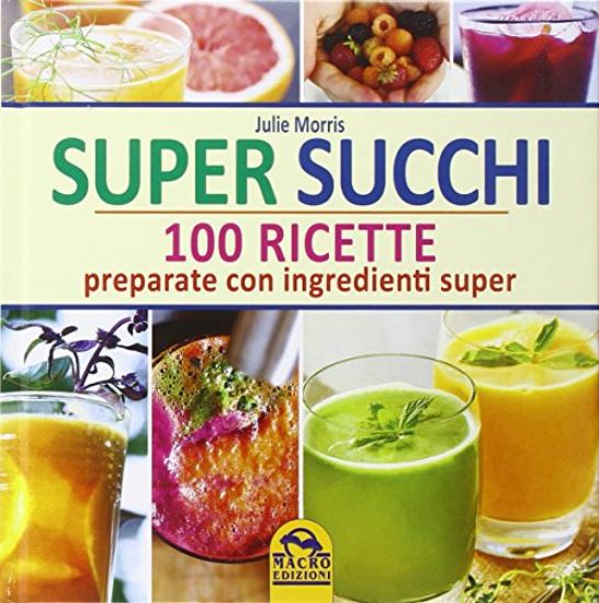 Immagine di SUPER SUCCHI - 100 RICETTE PREPARATE CON INGREDIENTI SUPER