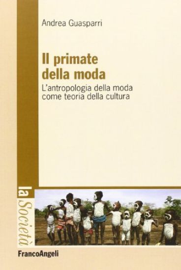 Immagine di PRIMATE DELLA MODA. L`ANTROPOLOGIA DELLA MODA COME TEORIA DELLA CULTURA