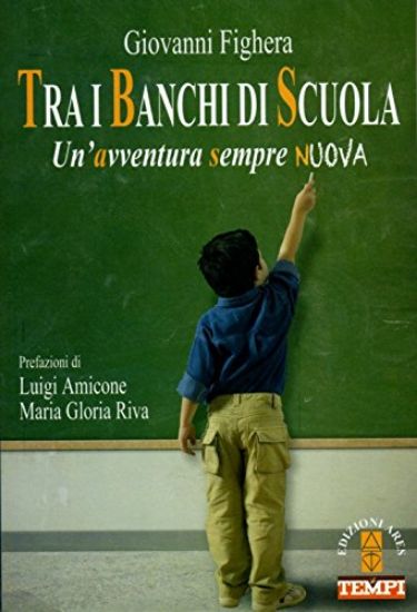 Immagine di TRA I BANCHI DI SCUOLA. UN`AVVENTURA SEMPRE NUOVA