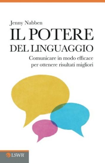 Immagine di POTERE DEL LINGUAGGIO. COMUNICARE IN MODO EFFICACE PER OTTENERE RISULTATI MIGLIORI