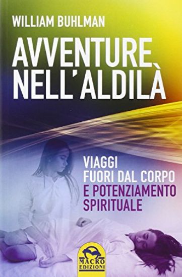 Immagine di AVVENTURE NELL`ALDILA` - VIAGGI FUORI DAL CORPO E POTENZIAMENTO SPIRITUALE