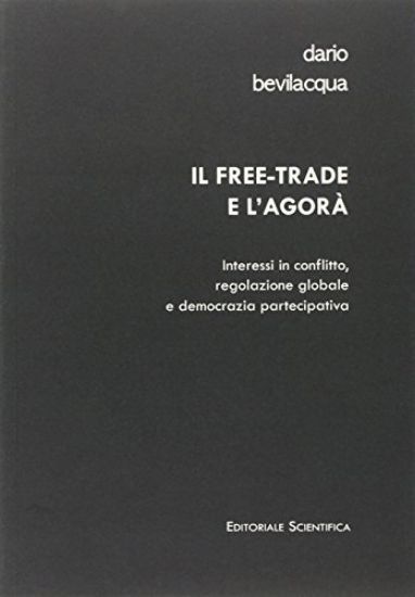 Immagine di FREE-TRADE E L`AGORA`. INTERESSI IN CONFLITTO, REGOLAZIONE GLOBALE E DEMOCRAZIA PARTECIPATIVA