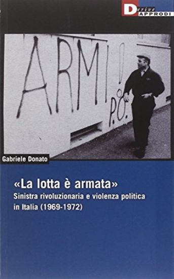 Immagine di LOTTA E` ARMATA. SINISTRA RIVOLUZIONARIA E VIOLENZA POLITICA (1969-1972) (LA)