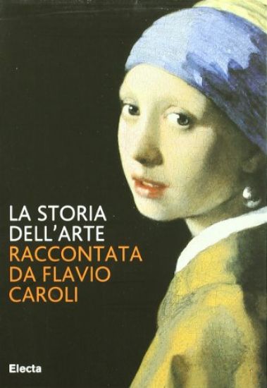 Immagine di STORIA ARTE RACCONTATA DA FLAVIO CAROLI (LA) N.E.