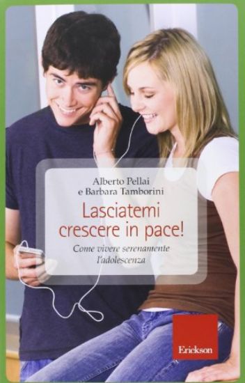 Immagine di LASCIATEMI CRESCERE IN PACE! COME VIVERE SERENAMENTE L`ADOLESCENZA