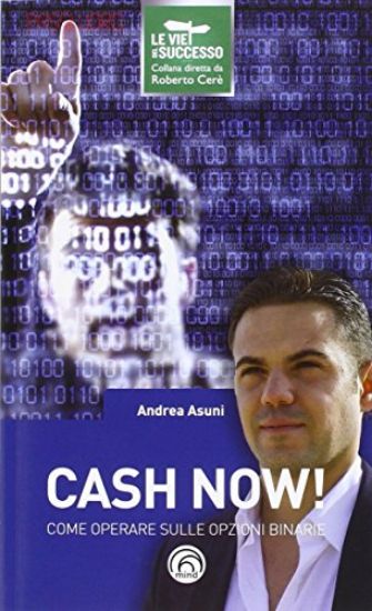 Immagine di CASH NOW! COME OPERARE SULLE OPZIONI BINARIE