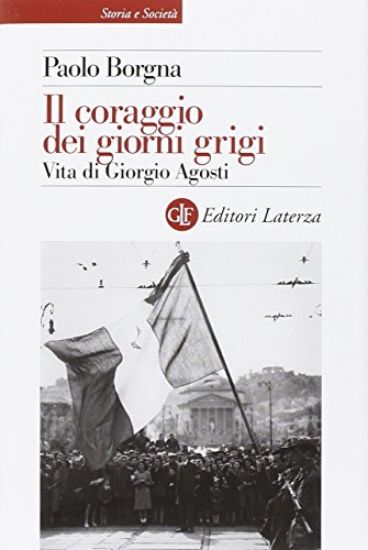 Immagine di CORAGGIO DEI GIORNI GRIGI (IL) VITA DI GIORGIO AGOSTI