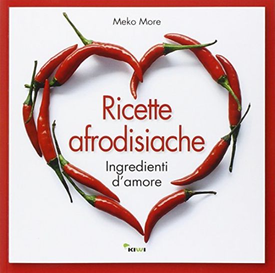 Immagine di RICETTE AFRODISIACHE. INGREDIENTI D`AMORE