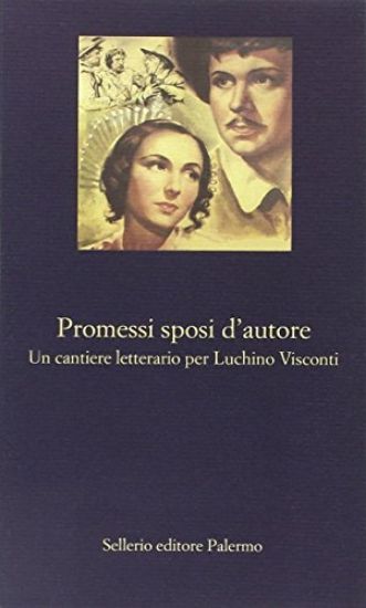 Immagine di PROMESSI SPOSI D`AUTORE - UN CANTIERE LETTERARIO PER LUCHINO VISCONTI