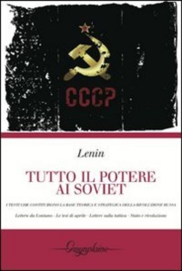 Immagine di TUTTO IL POTERE AI SOVIET. LETTERE DA LONTANO-LE TESI DI APRILE-LETTERE SULLA TATTICA-STATO E RI...