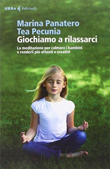 Immagine di GIOCHIAMO A RILASSARCI. LA MEDITAZIONE PER CALMARE I BAMBINI E RENDERLI PIU` ATTENTI E CREATIVI