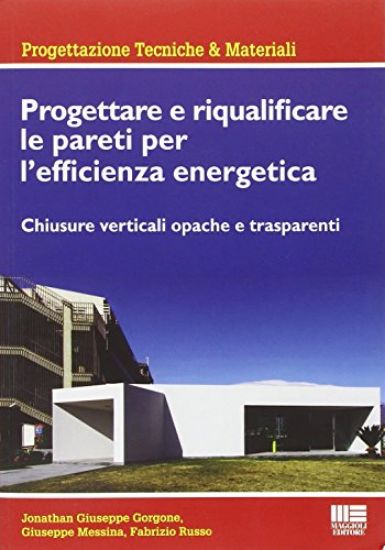 Immagine di PROGETTARE E RIQUALIFICARE LE PARETI PER L`EFFICIENZA ENERGETICA - CHIUSURE VERTICALI