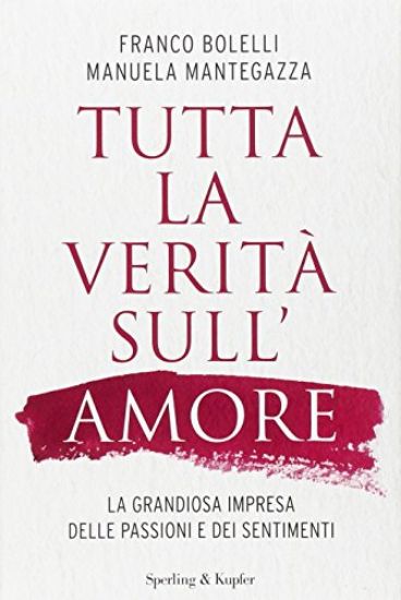 Immagine di TUTTA LA VERITA` SULL`AMORE - LA GRANDIOSA IMPRESA DELLE PASSIONI E DEI SENTIMENTI